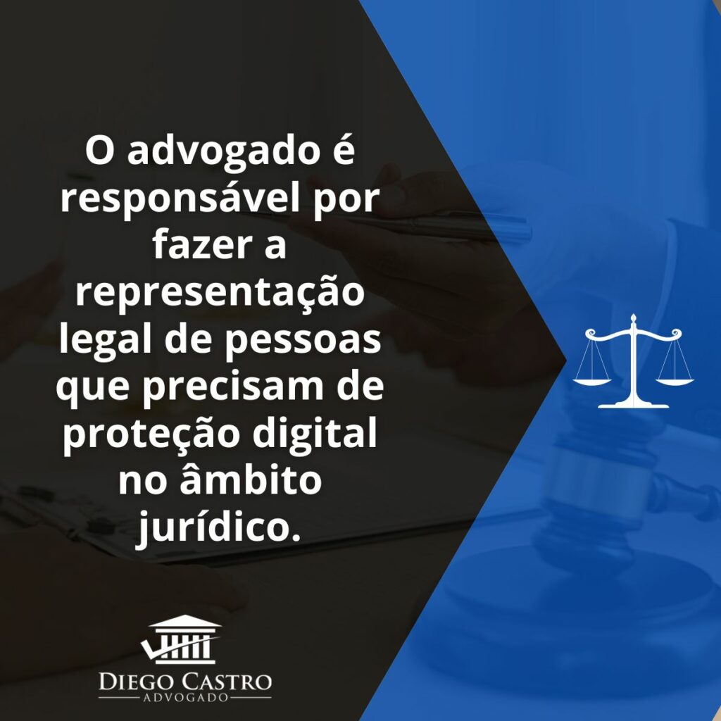 O advogado é responsável por fazer a representação legal de pessoas que precisam de proteçãodigital no âmbito jurídico.